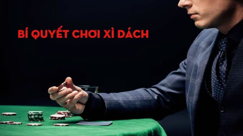 Chia sẻ bí quyết chơi game đánh bài xì dách online dễ thắng nhất