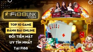 Top 10 tựa game đánh bài online đổi tiền mặt uy tín nhất tại Fi88