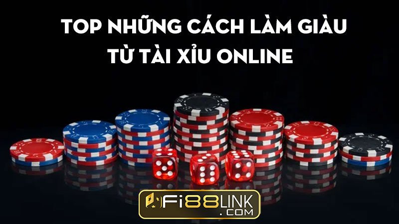 TOP những cách làm giàu từ Tài Xỉu Fi88 cực đơn giản dành cho bạn