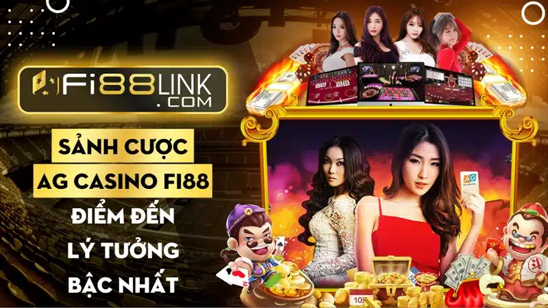 Sảnh cược AG Casino Fi88 – Điểm đến lý tưởng bậc nhất